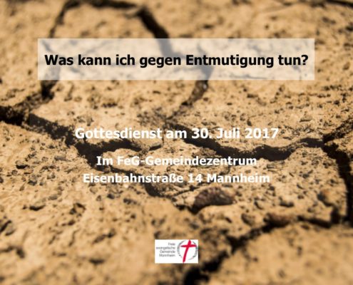 Themengottesdienst in Mannheim mit Pastor Wolfgang Schulze: Was kann ich gegen Entmutigung tun? Am Sonntag, 30.07.2017 in der Freien evangelischen Gemeinde in Mannheim.