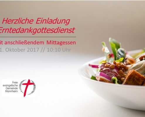 Herzliche Einladung zum Erntedankgottesdienst am 1. Oktober 2017 in der FeG Mannheim mit anschließendem gemeinsamen, kostenlosen Mittagessen.